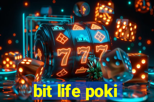 bit life poki